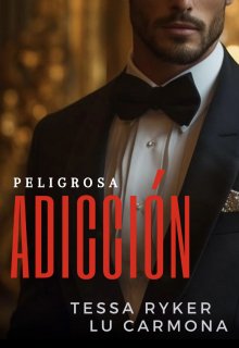 Peligrosa Adicción de Lu Carmona/Tessa Ryker (seudónimo) Booknet